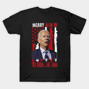 Funny Biden Confused Merry Happy 4th of You Know...The Thing T-Shirt